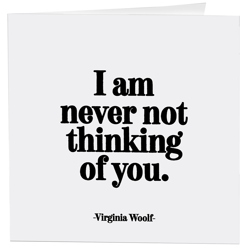 Quotable - Cards - 342- Never Not Thinking Of You (Virginia Woolf)