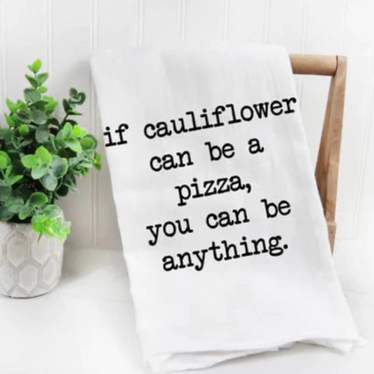 If cauliflower can be a pizza, you can be anything  Tea Towel