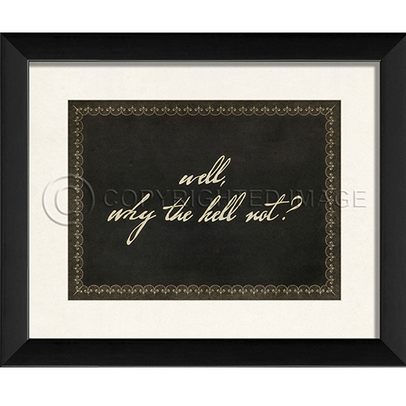 Quote Prints-Framed-"Why the Hell Not"